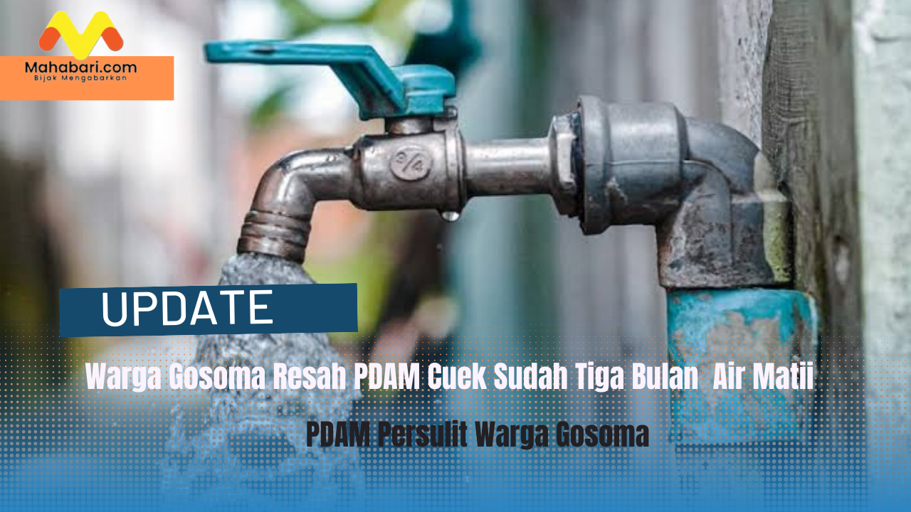 Warga Gosoma Resah PDAM Cuek Tiga Bulan Air PAM Mati