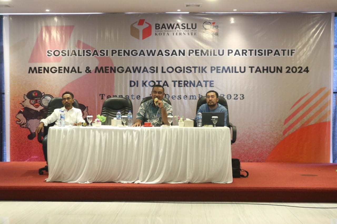 Bawaslu Kota Ternate  Pentingnya Sosialisasi Mengawas Dan Mengawasi Logistik Pemilu